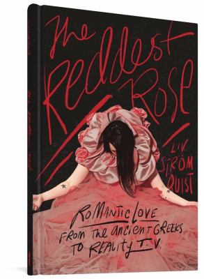 The reddest rose : romantic love from the ancient Greeks to reality TV /