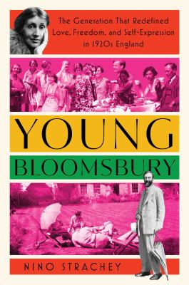 Young Bloomsbury : the generation that redefined love, freedom, and self-expression in 1920s England /