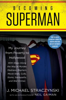 Becoming Superman : my journey from poverty to Hollywood with stops along the way at murder, madness, mayhem, movie stars, cults, slums, sociopaths, and war crimes /
