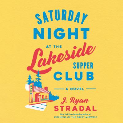 Saturday night at the lakeside supper club [eaudiobook] : A novel.