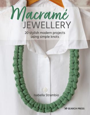 Macramé jewellery : 20 stylish modern projects using simple knots /