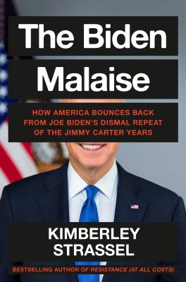 The Biden malaise : how America bounces back from Joe Biden's dismal repeat of the Jimmy Carter years /