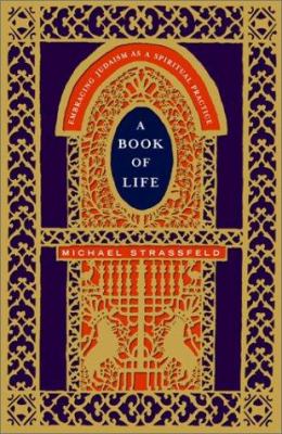 A book of life : embracing Judaism as a spiritual practice /