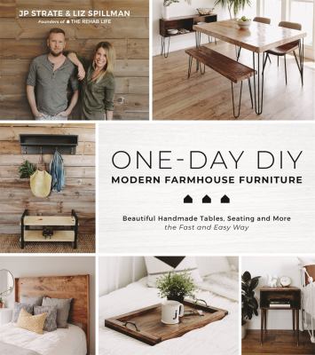 One-day DIY : modern farmhouse furniture : beautiful handmade tables, seating and more the fast and easy way /