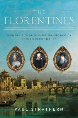 The Florentines : from Dante to Galileo : the transformation of Western civilization /