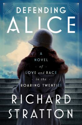 Defending Alice : a novel of love and race in the roaring twenties /
