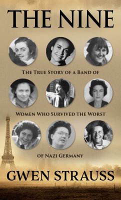 The nine : [large type] the true story of a band of women who survived the worst of Nazi Germany /