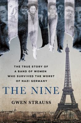 The nine : the true story of a band of women who survived the worst of Nazi Germany /