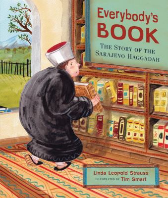 Everybody's book : the story of the Sarajevo Haggadah / Linda Leopold Strauss ; illustrated by Tim Smart.