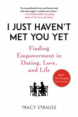 I just haven't met you yet : finding empowerment in dating, love and life /