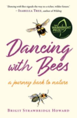 Dancing with bees : a journey back to nature /