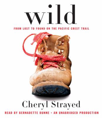 Wild [compact disc, unabridged] : from lost to found on the Pacific Crest Trail /