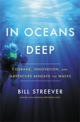 In oceans deep : courage, innovation, and adventure beneath the waves /