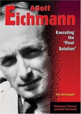 Adolf Eichmann : executing the "Final Solution" /