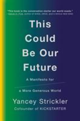 This could be our future : a manifesto for a more generous world /