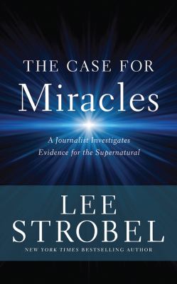 The case for miracles [compact disc, unabridged] : a journalist investigates evidence for the supernatural /