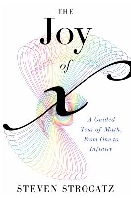 The joy of X : a guided tour of math, from one to infinity /