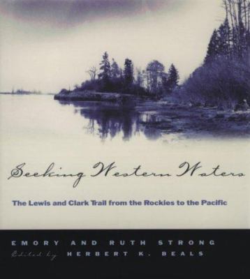 Seeking western waters : the Lewis and Clark trail from the Rockies to the Pacific /