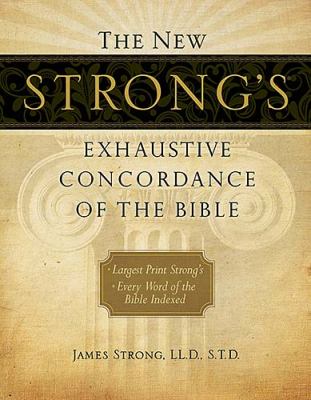 The new Strong's exhaustive concordance of the Bible /