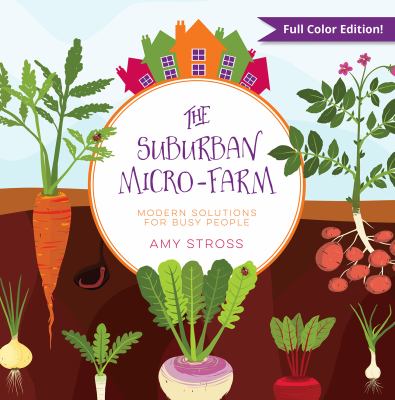 The suburban micro-farm : modern solutions for busy people /