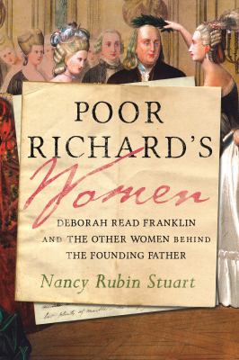 Poor Richard's women : Deborah Read Franklin and the other women behind the founding father /