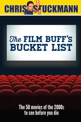 The film buff's bucket list : the 50 movies of the 2000s to see before you die /