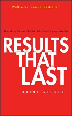 Results that last : hardwiring behaviors that will take your company to the top /