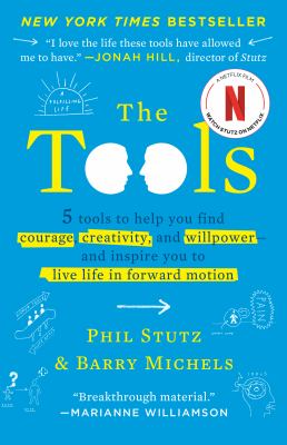 The tools : 5 tools to help you find courage, creativity, and willpower - and inspire you to live life in forward motion /