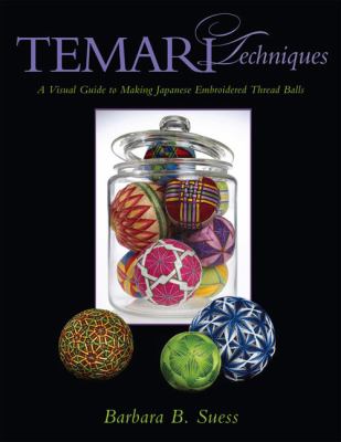 Temari techniques : a visual guide to making Japanese embroidered thread balls /