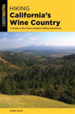 Hiking California's wine country : a guide to the area's greatest hiking adventures /