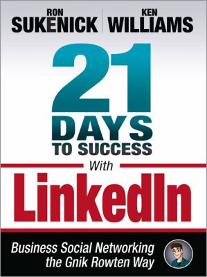 21 days to success with LinkedIn : business social networking the Gnik Rowten way /