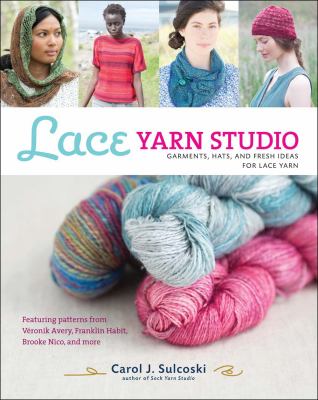 Lace yarn studio : garments, hats, and fresh ideas for lace yarn /
