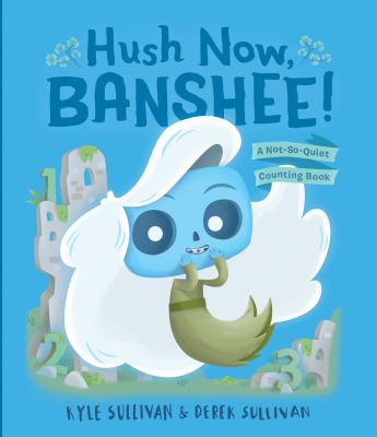 brd Hush now, Banshee! : a not-so-quiet counting book /