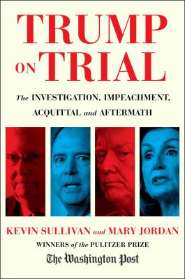 Trump on trial : the investigation, impeachment, acquittal and aftermath /
