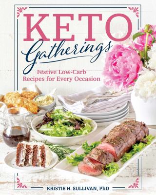 Keto gatherings : festive low-carb recipes for every occasion /