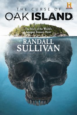 The curse of Oak Island : the story of the world's longest treasure hunt /