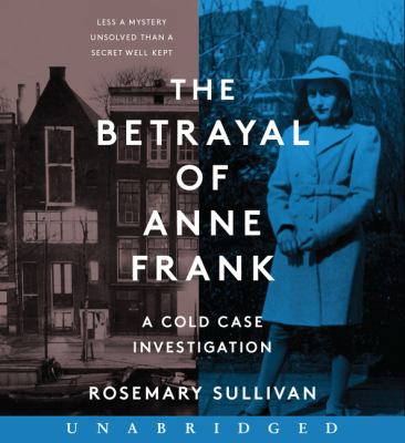 The betrayal of Anne Frank [compact disc, unabridged] : a cold case investigation /