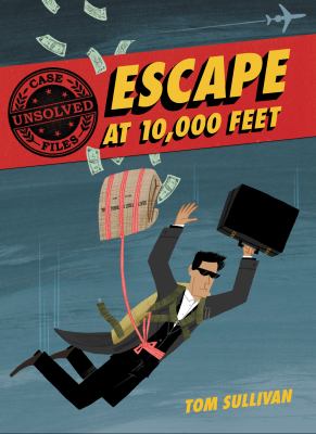 Escape at 10,000 feet : D.B. Cooper and the missing money /