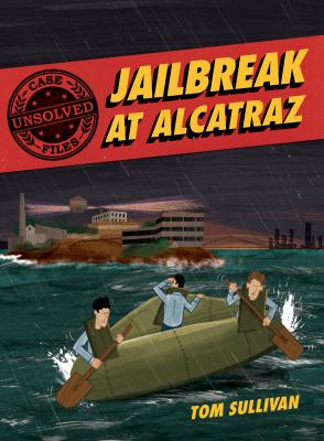 Jailbreak at Alcatraz : Frank Morris & the Anglin Brothers' great escape /