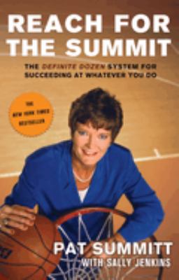Reach for the summit : the definite dozen system for succeeding at whatever you do /