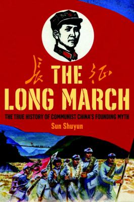 The Long March : the true history of Communist China's founding myth /
