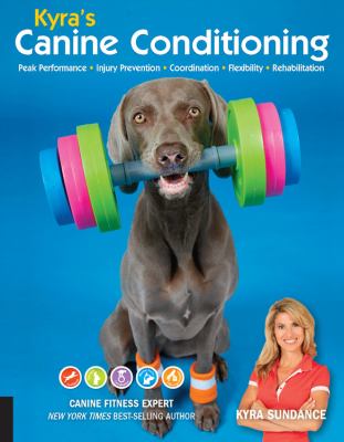 Kyra's canine conditioning : peak performance, injury prevention, coordination, flexibility, rehabilitation /