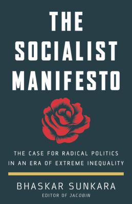 The socialist manifesto : the case for radical politics in an era of extreme inequality /