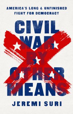 Civil War by other means : America's long and unfinished fight for democracy /
