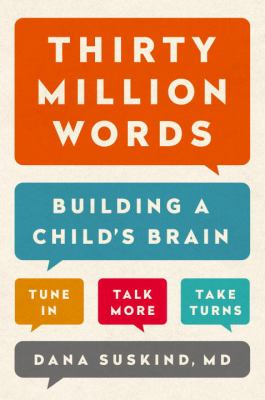 Thirty million words : building a child's brain : tune in, talk more, take turns /