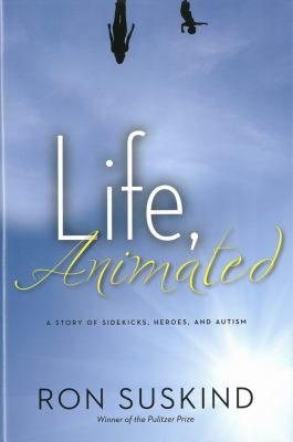 Life, animated : a story of sidekicks, heroes, and autism /