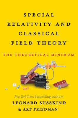 Special relativity and classical field theory : the theoretical minimum /