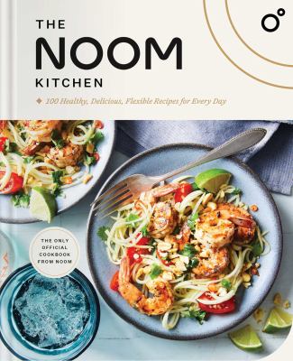 The Noom kitchen : 100 healthy, delicious, flexible recipes for every day /