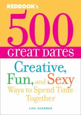 Redbook's 500 great dates : creative, fun & sexy ways to spend time together /