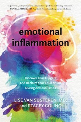 Emotional inflammation : discover your triggers and reclaim your equilibrium during anxious times /